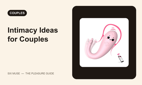 Intimacy ideas for couples — SixMuse guide