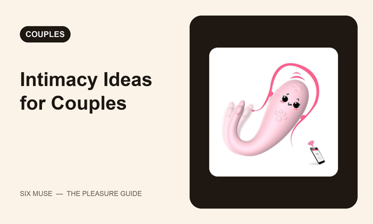 Intimacy ideas for couples — SixMuse guide